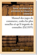 Manuel des juges de commerce, réunissant celles des dispositions des codes les plus usuelles