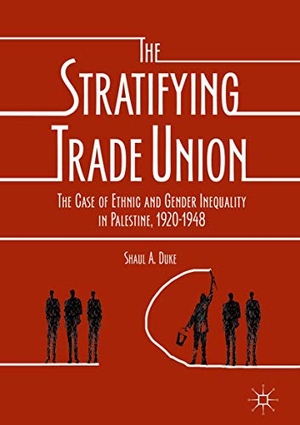 Duke, Shaul A.. The Stratifying Trade Union - The Case of Ethnic and Gender Inequality in Palestine, 1920-1948. Springer International Publishing, 2017.