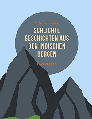 Kipling, Rudyard. Schlichte Geschichten aus den indischen Bergen. LIWI Literatur- und Wissenschaftsverlag, 2020.