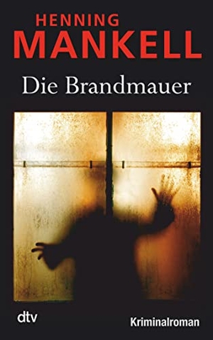 Mankell, Henning. Die Brandmauer - Kriminalroman. dtv Verlagsgesellschaft, 2010.