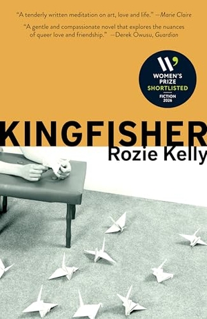 Kelly, Rozie. Kingfisher - Shortlisted for the 2026 Women's Prize for Fiction. Publishers Group UK, 2026.
