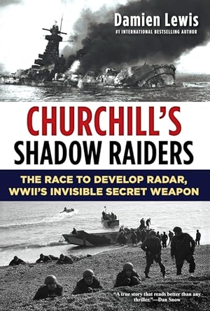 Lewis, Damien. Churchill's Shadow Raiders - The Race to Develop Radar, World War II's Invisible Secret Weapon. Kensington Publishing Corporation, 2022.