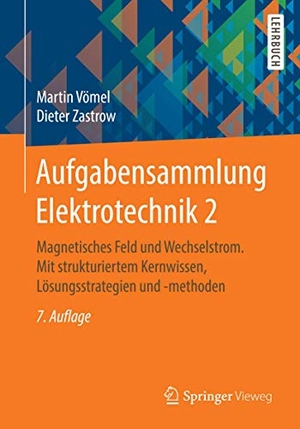Vömel, Martin / Dieter Zastrow. Aufgabensammlung Elektrotechnik 2 - Magnetisches Feld und Wechselstrom. Mit strukturiertem Kernwissen, Lösungsstrategien und -methoden. Springer Spektrum, 2016.