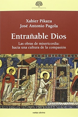 Pagola, José Antonio / Xabier Pikaza. Entrañable Dios : las obras de misericordia : hacia una cultura de la compasión. Editorial Verbo Divino, 2016.