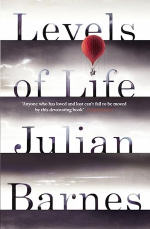 Barnes, Julian. Levels of Life. Random House UK Ltd, 2014.
