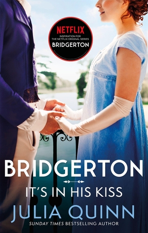 Quinn, Julia. It's In His Kiss - Inspiration for the Netflix Original Series Bridgerton. Little, Brown Book Group, 2021.