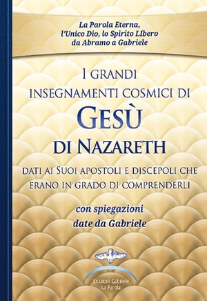 Gabriele. I grandi insegnamenti cosmici di Gesù di Nazareth dati ai Suoi apostoli e discepoli che erano in grado di comprenderli. Con spiegazioni date da Gabriele. Edizioni Gabriele - La Parola, 2018.
