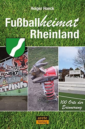 Holger, Hoeck. Fußballheimat Rheinland - 100 Orte der Erinnerung. Ein Reiseführer. arete Verlag, 2022.