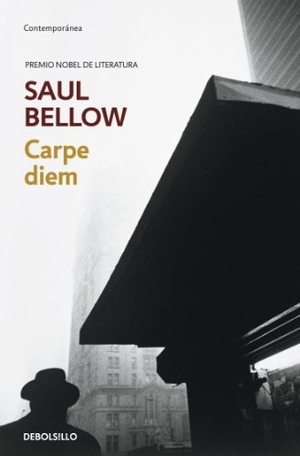 Bellow, Saul. Carpe diem. Debolsillo, 2009.