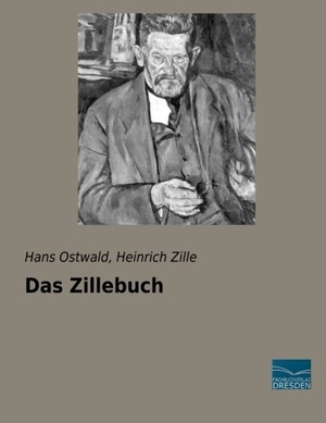 Ostwald, Hans / Heinrich Zille. Das Zillebuch. Fachbuchverlag-Dresden, 2015.