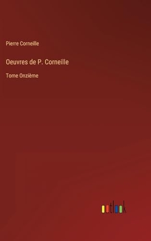 Corneille, Pierre. Oeuvres de P. Corneille - Tome Onzième. Outlook Verlag, 2023.