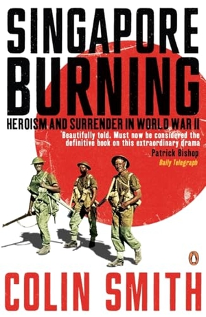 Smith, Colin. Singapore Burning - Heroism and Surrender in World War II. Penguin Books Ltd, 2006.