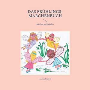Stopper, Andrea. Das Frühlings-Märchenbuch - Märchen und Gedichte. Books on Demand, 2022.