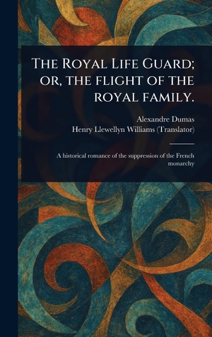 Dumas, Alexandre / Henry Llewellyn Williams. The Royal Life Guard; or, the Flight of the Royal Family.. Creative Media Partners, LLC, 2025.