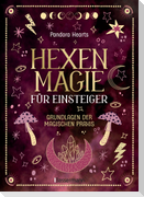Hexenmagie für Einsteiger. Zauberrituale für alle Bereiche: Schutz, Reinigung, Glück, Kreativität, Beruf, Liebe, Heilung uvm.