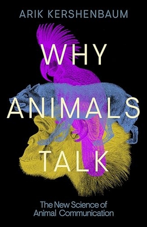 Kershenbaum, Arik. Why Animals Talk - The New Science of Animal Communication. Vermilion, 2024.