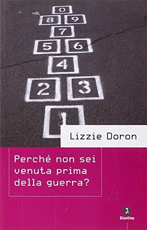 Doron, Lizzie. Perché non sei venuta prima della guerra?. Giuntina, 2008.
