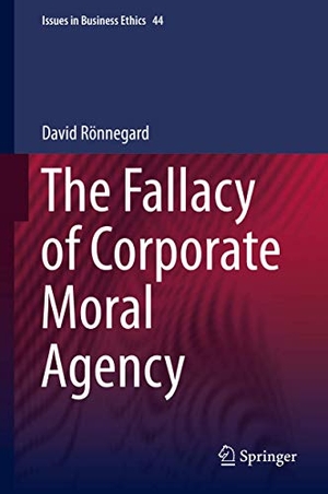 Rönnegard, David. The Fallacy of Corporate Moral Agency. Springer Netherlands, 2015.