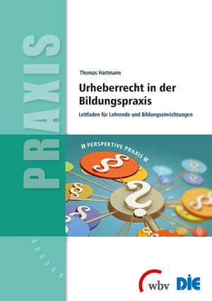 Hartmann, Thomas. Urheberrecht in der Bildungspraxis - Leitfaden für Lehrende und Bildungseinrichtungen. wbv Media GmbH, 2014.