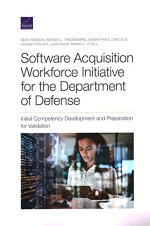 Robson, Sean / Triezenberg, Bonnie L et al. Software Acquisition Workforce Initiative for the Department of Defense - Initial Competency Development and Preparation for Validation. RAND Corporation, 2020.