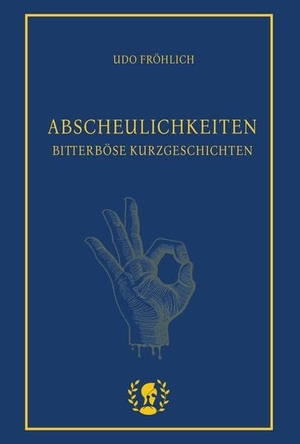 Fröhlich, Udo. Abscheulichkeiten - Bitterböse Kurzgeschichten. Brot und Spiele Verlag e., 2023.