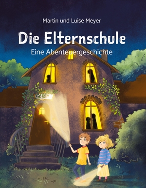 Meyer, Martin / Luise Meyer. Die Elternschule - Eine Abenteuergeschichte. tredition, 2023.