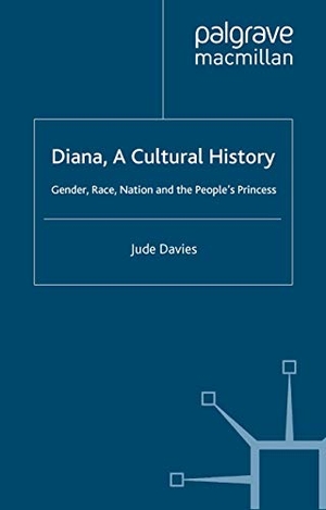 Davies, J.. Diana, A Cultural History - Gender, Race, Nation and the People¿s Princess. Palgrave Macmillan UK, 2001.