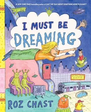 Chast, Roz. I Must Be Dreaming. Bloomsbury Publishing plc, 2024.