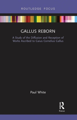 White, Paul. Gallus Reborn - A Study of the Diffusion and Reception of Works Ascribed to Gaius Cornelius Gallus. Taylor & Francis Ltd (Sales), 2020.