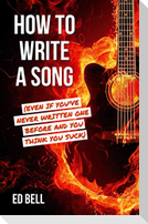 How to Write a Song (Even If You've Never Written One Before and You Think You Suck)