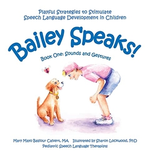 Calvert, Mary Mayo Balfour. Bailey Speaks! Book One - Sounds and Gestures. Bailey Speaks 1 LLC, 2022.