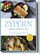 Zypern Kochbuch: Die leckersten Rezepte der zypriotischen Küche für jeden Geschmack und Anlass - inkl. Fingerfood, Desserts, Getränken & Dips
