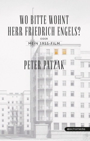 Patzak, Peter. Wo bitte wohnt Herr Friedrich Engels? - oder: Mein 1955-Film. echo medienhaus, 2021.