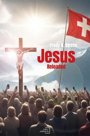 Stress, Fredy N.. Jesus Reloaded - Gut und böse - Wahrheit und Täuschung. 8280 - edition.ch, 2024.