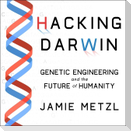 Hacking Darwin Lib/E: Genetic Engineering and the Future of Humanity