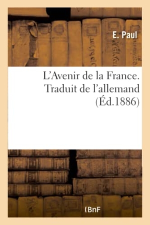 Paul. L'Avenir de la France. Traduit de l'allemand. Hachette Livre, 2018.