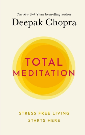 Chopra, Deepak. Total Meditation - Stress Free Living Starts Here. Random House UK Ltd, 2020.