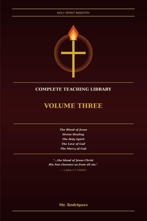 Rodriguez. Holy Spirit Ministry - Complete Teaching Library Volume Three - Five Books on the Blood of Jesus, Divine Healing, the Holy Spirit, the Love of God and the Mercy of God. Branching Plot Books, 2026.