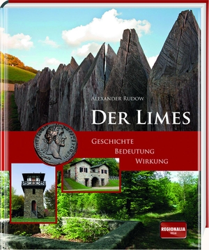 Rudow, Alexander. Der Limes - Geschichte - Bedeutung - Wirkung. Regionalia Verlag, 2015.