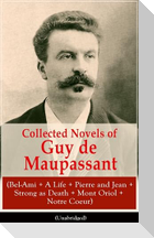 Collected Novels of Guy de Maupassant (Bel-Ami + A Life + Pierre and Jean + Strong as Death + Mont Oriol + Notre Coeur)