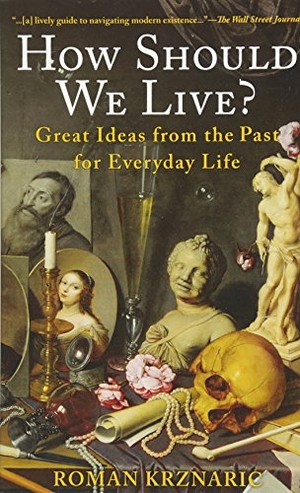 Krznaric, Roman. How Should We Live? - Great Ideas from the Past for Everyday Life. BlueBridge, 2015.