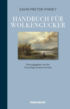 Pretor-Pinney, Gavin. Handbuch für Wolkengucker - Herausgegeben von der 'Cloud Appreciation Society'. Liebeskind Verlagsbhdlg., 2026.