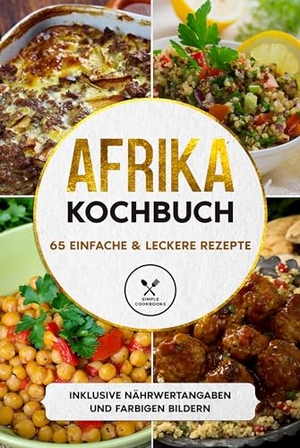 Cookbooks, Simple. Afrika Kochbuch: 65 einfache & leckere Rezepte - Inklusive Nährwertangaben und farbigen Bildern. edition JT, 2024.