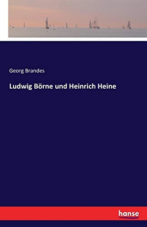 Brandes, Georg. Ludwig Börne und Heinrich Heine. hansebooks, 2016.