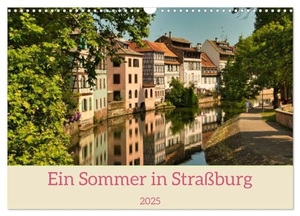 Meisenzahl, Jessica. Ein Sommertag in Straßburg (Wandkalender 2025 DIN A3 quer), CALVENDO Monatskalender - Fotos eines Sommerspaziergangs durch Straßburg. Calvendo, 2024.