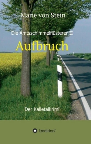Stein, Marie von. Aufbruch - Die Amtsschimmelflüsterer II - Der Kalletalkrimi. tredition, 2016.