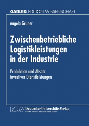 Zwischenbetriebliche Logistikleistungen in der Industrie - Produktion und Absatz investiver Dienstleistungen. Deutscher Universitätsverlag, 1997.