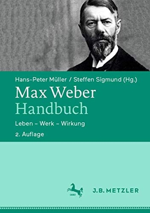 Müller, Hans-Peter / Steffen Sigmund (Hrsg.). Max Weber-Handbuch - Leben - Werk - Wirkung. Metzler Verlag, J.B., 2020.