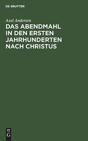 Andersen, Axel. Das Abendmahl in den ersten Jahrhunderten nach Christus. De Gruyter, 1906.