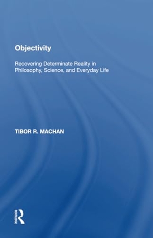 Machan, Tibor R.. Objectivity - Recovering Determinate Reality in Philosophy, Science, and Everyday Life. Taylor & Francis Ltd, 2020.